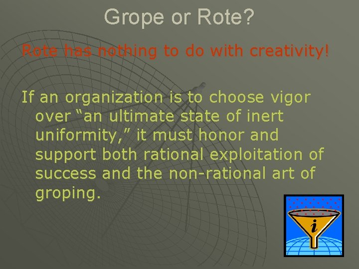 Grope or Rote? Rote has nothing to do with creativity! If an organization is
