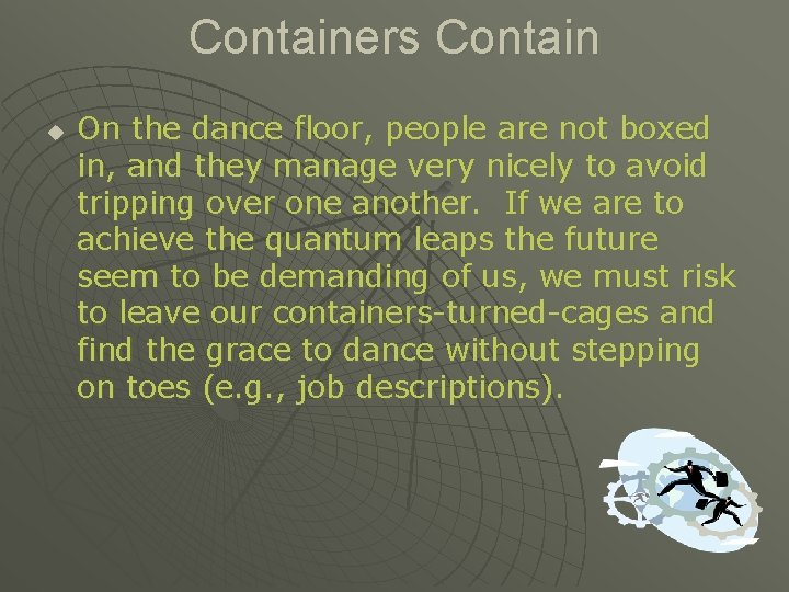 Containers Contain u On the dance floor, people are not boxed in, and they