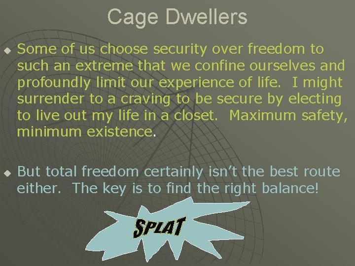 Cage Dwellers u u Some of us choose security over freedom to such an