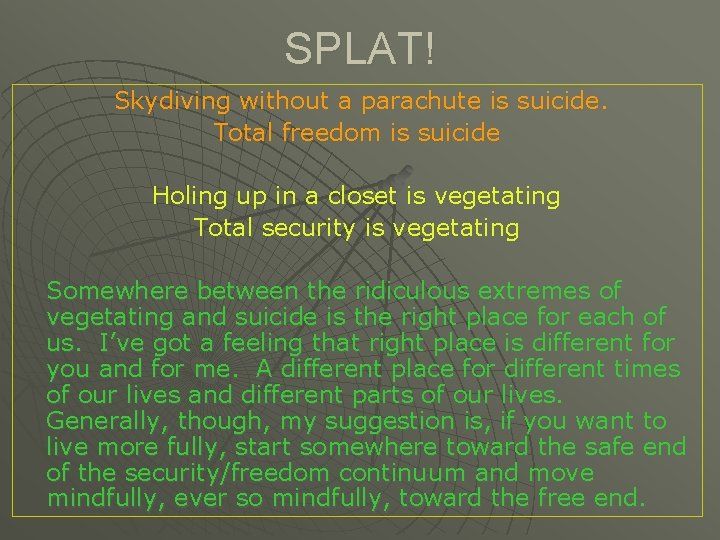 SPLAT! Skydiving without a parachute is suicide. Total freedom is suicide Holing up in