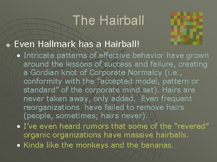The Hairball u Even Hallmark has a Hairball! • Intricate patterns of effective behavior