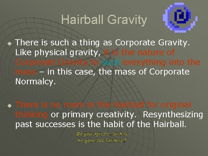 Hairball Gravity u u There is such a thing as Corporate Gravity. Like physical