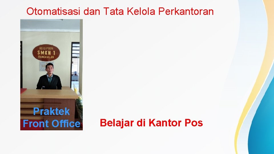 Otomatisasi dan Tata Kelola Perkantoran Praktek Front Office Belajar di Kantor Pos 