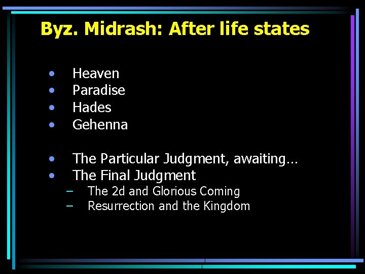 Byz. Midrash: After life states • • Heaven Paradise Hades Gehenna • • The