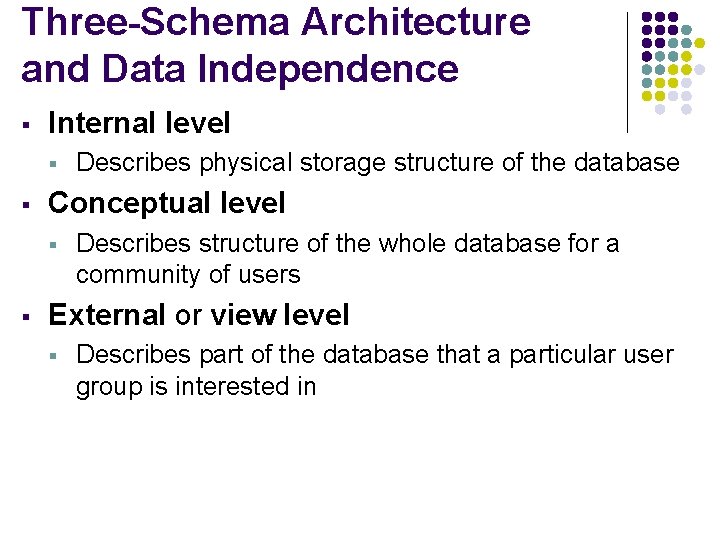 Three-Schema Architecture and Data Independence § Internal level § § Conceptual level § §
