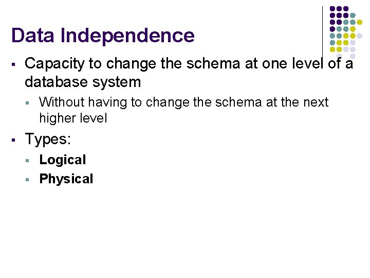 Data Independence § Capacity to change the schema at one level of a database