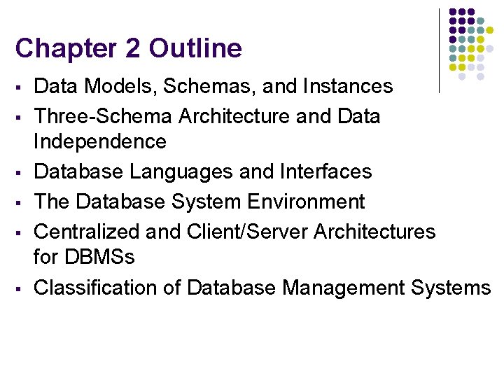 Chapter 2 Outline § § § Data Models, Schemas, and Instances Three-Schema Architecture and