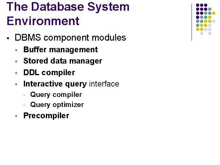 The Database System Environment § DBMS component modules § § Buffer management Stored data