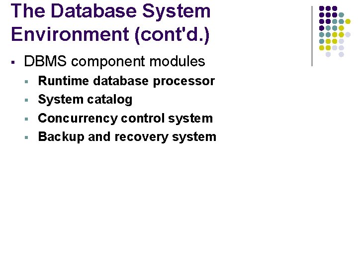 The Database System Environment (cont'd. ) § DBMS component modules § § Runtime database