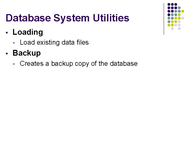 Database System Utilities § Loading § § Load existing data files Backup § Creates