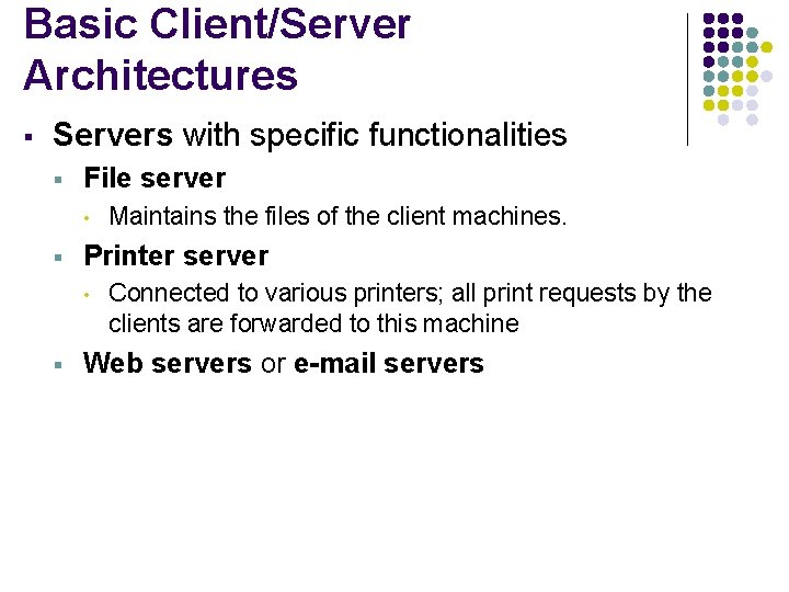 Basic Client/Server Architectures § Servers with specific functionalities § File server • § Printer