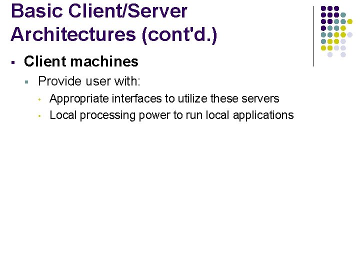 Basic Client/Server Architectures (cont'd. ) § Client machines § Provide user with: • •