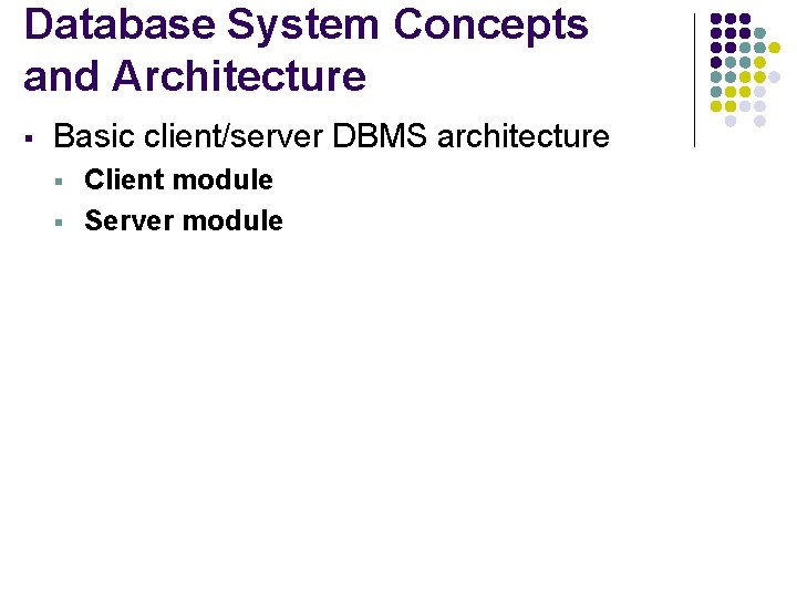 Database System Concepts and Architecture § Basic client/server DBMS architecture § § Client module