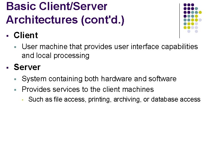 Basic Client/Server Architectures (cont'd. ) § Client § § User machine that provides user