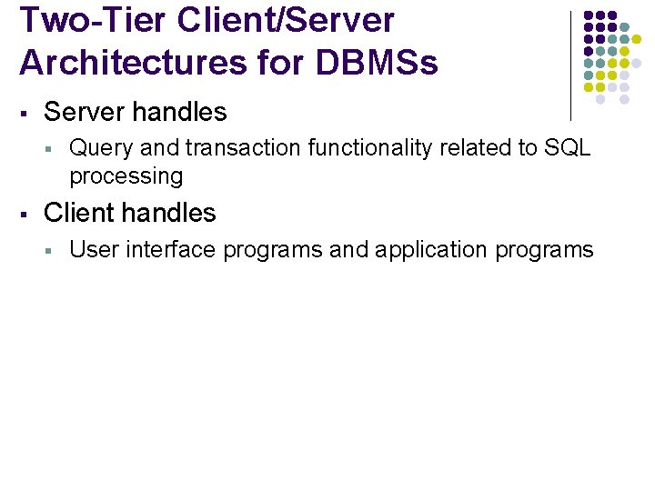 Two-Tier Client/Server Architectures for DBMSs § Server handles § § Query and transaction functionality