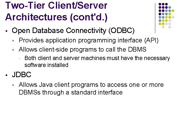 Two-Tier Client/Server Architectures (cont'd. ) § Open Database Connectivity (ODBC) § § Provides application