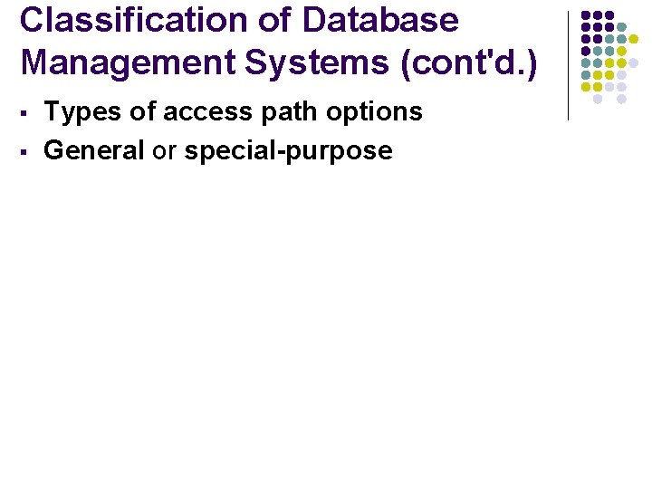Classification of Database Management Systems (cont'd. ) § § Types of access path options