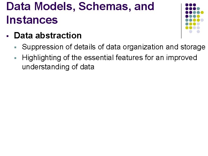 Data Models, Schemas, and Instances § Data abstraction § § Suppression of details of