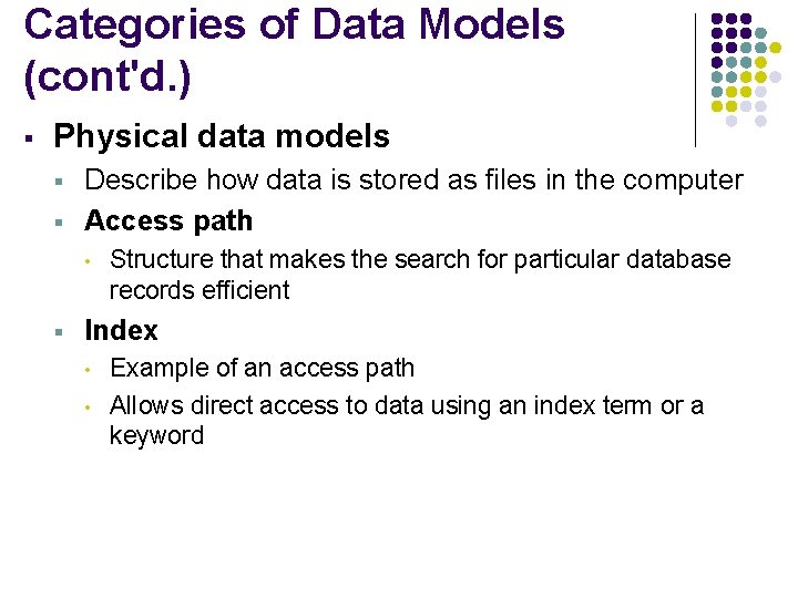 Categories of Data Models (cont'd. ) § Physical data models § § Describe how