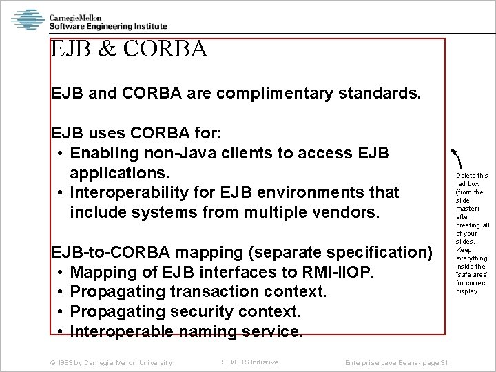 EJB & CORBA EJB and CORBA are complimentary standards. EJB uses CORBA for: •