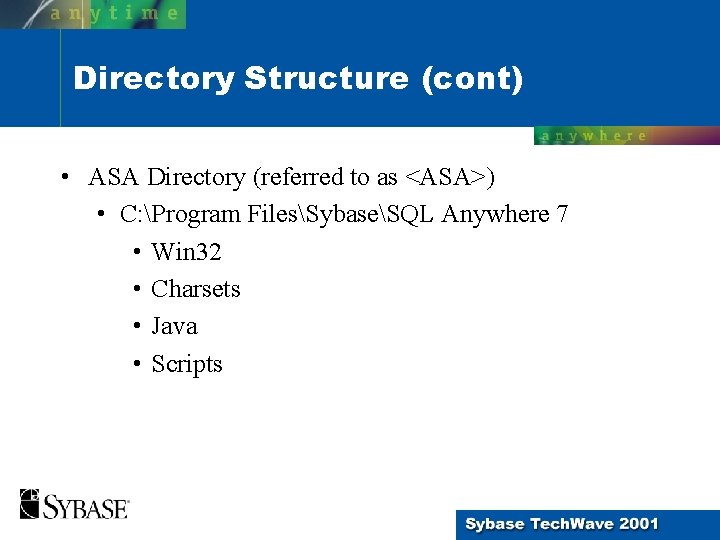 Directory Structure (cont) • ASA Directory (referred to as <ASA>) • C: Program FilesSybaseSQL Directory Structure (cont) • ASA Directory (referred to as <ASA>) • C: Program FilesSybaseSQL