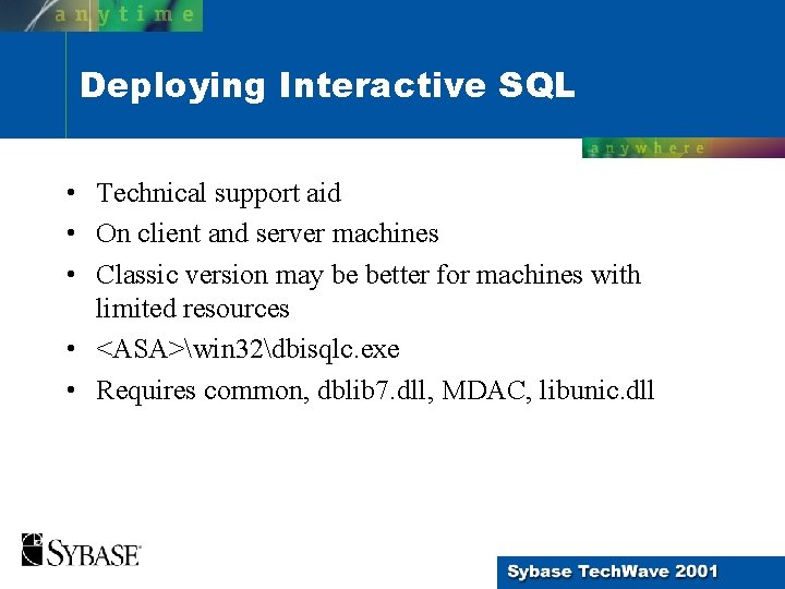 Deploying Interactive SQL • Technical support aid • On client and server machines • Deploying Interactive SQL • Technical support aid • On client and server machines •