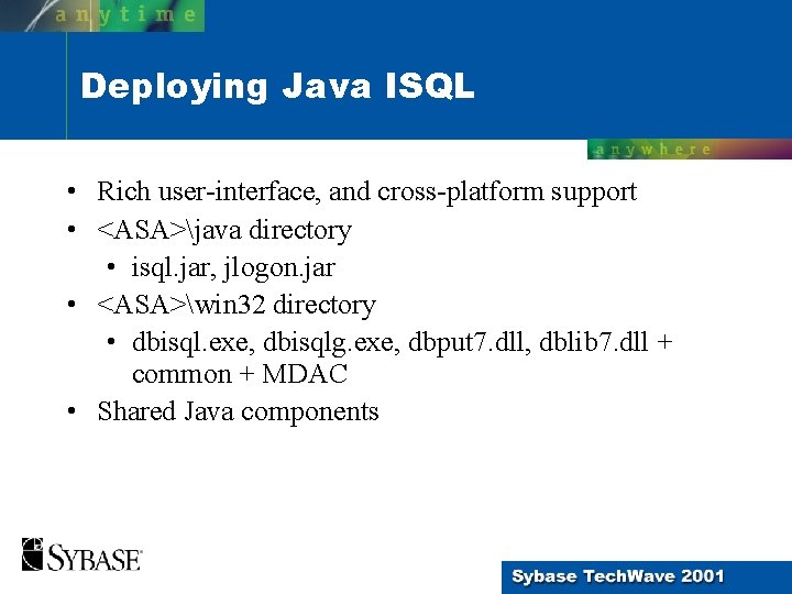 Deploying Java ISQL • Rich user-interface, and cross-platform support • <ASA>java directory • isql. Deploying Java ISQL • Rich user-interface, and cross-platform support • <ASA>java directory • isql.