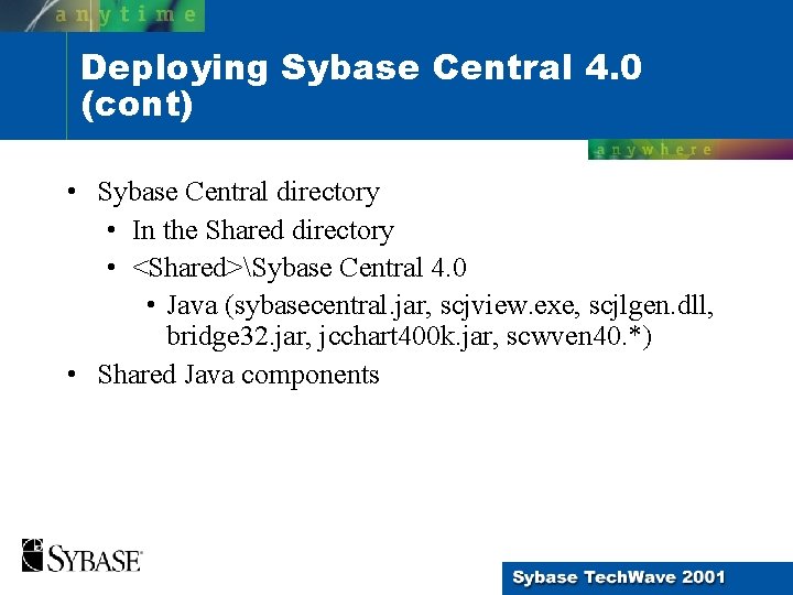 Deploying Sybase Central 4. 0 (cont) • Sybase Central directory • In the Shared Deploying Sybase Central 4. 0 (cont) • Sybase Central directory • In the Shared