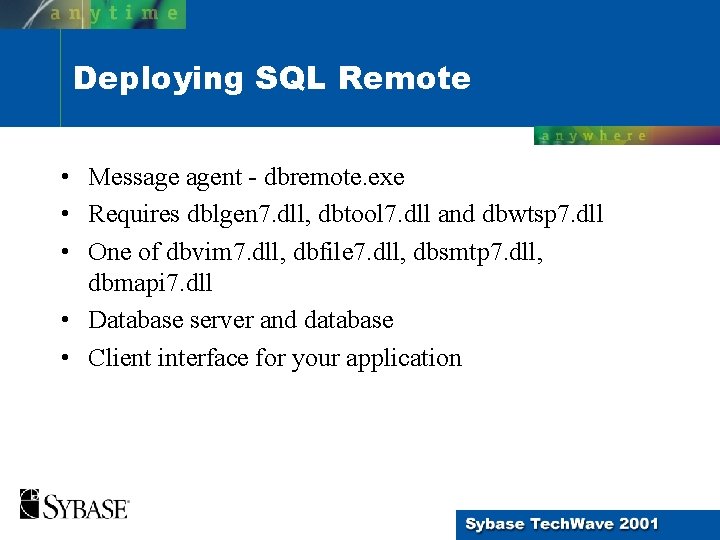 Deploying SQL Remote • Message agent - dbremote. exe • Requires dblgen 7. dll, Deploying SQL Remote • Message agent - dbremote. exe • Requires dblgen 7. dll,
