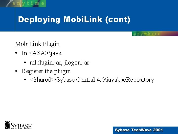 Deploying Mobi. Link (cont) Mobi. Link Plugin • In <ASA>java • mlplugin. jar, jlogon. Deploying Mobi. Link (cont) Mobi. Link Plugin • In <ASA>java • mlplugin. jar, jlogon.