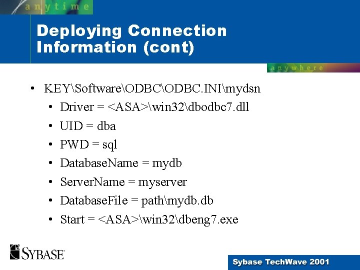 Deploying Connection Information (cont) • KEYSoftwareODBC. INImydsn • Driver = <ASA>win 32dbodbc 7. dll Deploying Connection Information (cont) • KEYSoftwareODBC. INImydsn • Driver = <ASA>win 32dbodbc 7. dll