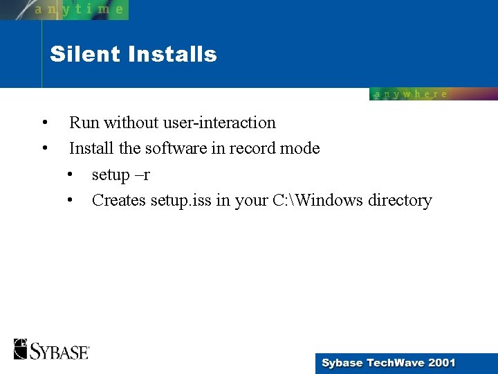 Silent Installs • • Run without user-interaction Install the software in record mode • Silent Installs • • Run without user-interaction Install the software in record mode •