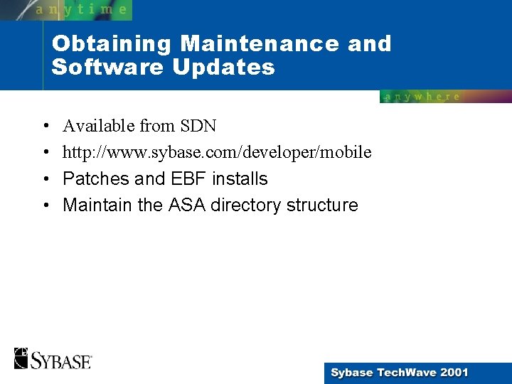 Obtaining Maintenance and Software Updates • • Available from SDN http: //www. sybase. com/developer/mobile Obtaining Maintenance and Software Updates • • Available from SDN http: //www. sybase. com/developer/mobile