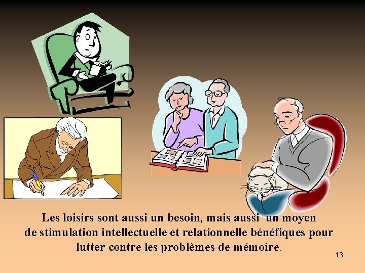 Les loisirs sont aussi un besoin, mais aussi un moyen de stimulation intellectuelle et