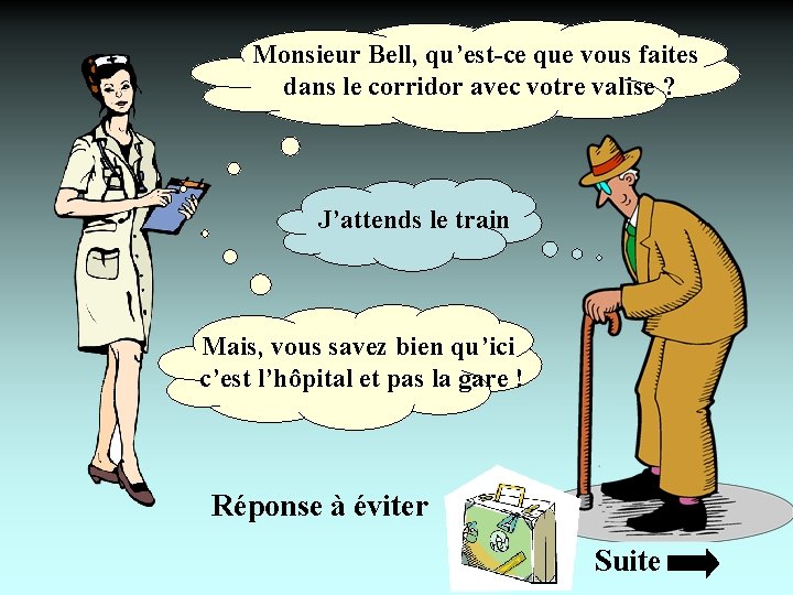 Monsieur Bell, qu’est-ce que vous faites dans le corridor avec votre valise ? J’attends