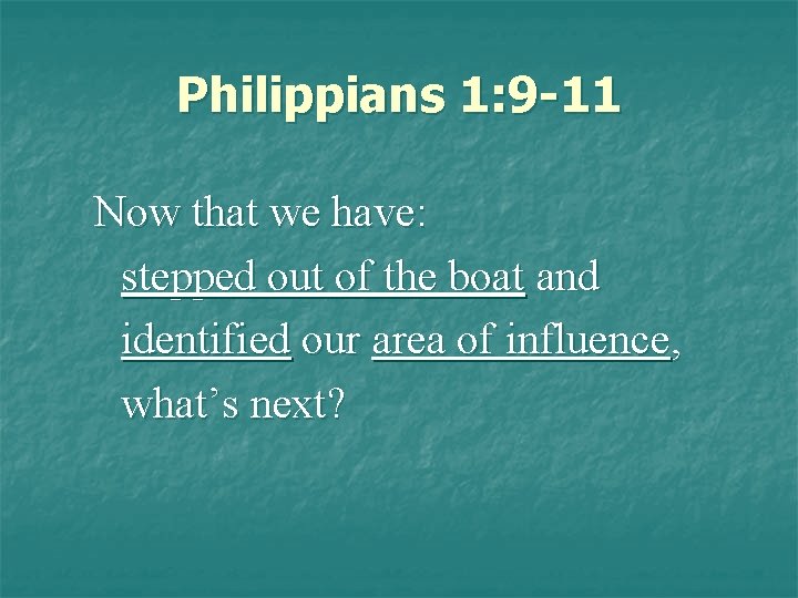 Philippians 1: 9 -11 Now that we have: stepped out of the boat and