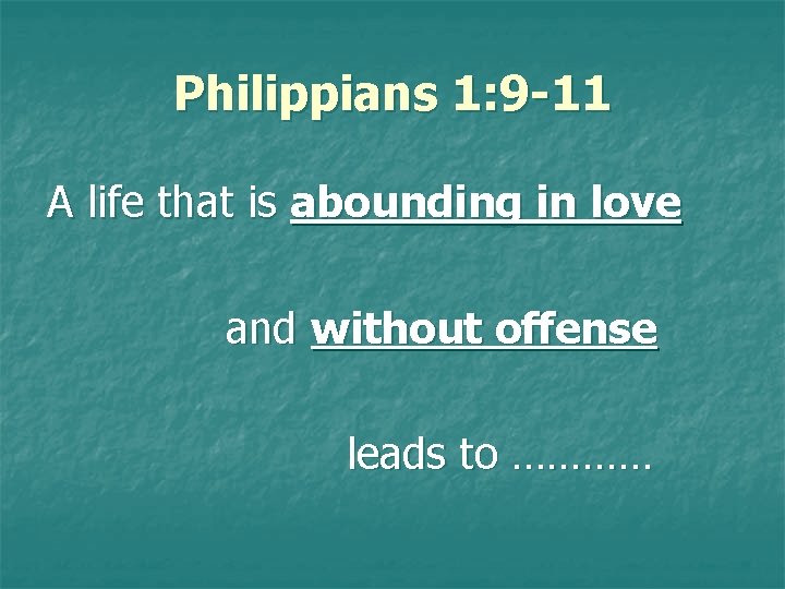 Philippians 1: 9 -11 A life that is abounding in love and without offense