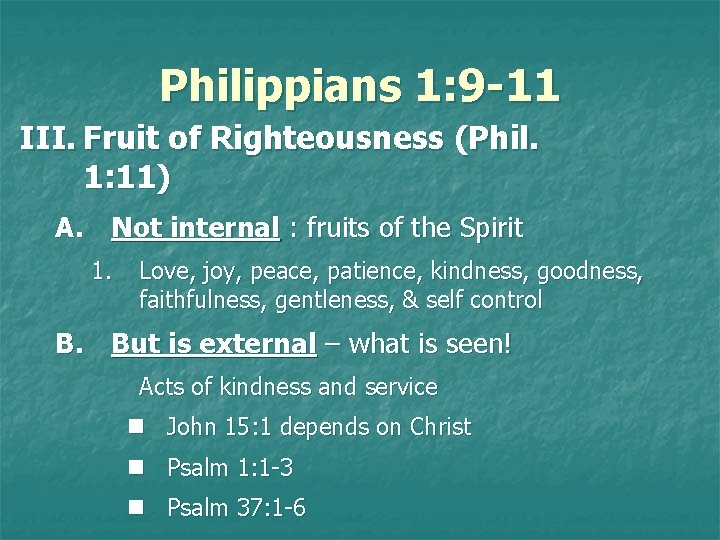 Philippians 1: 9 -11 III. Fruit of Righteousness (Phil. 1: 11) A. Not internal