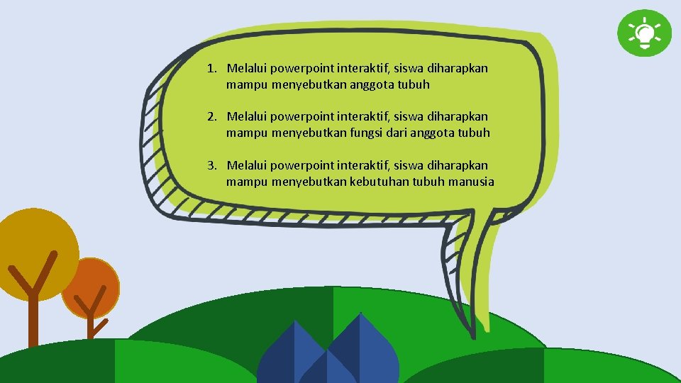 1. Melalui powerpoint interaktif, siswa diharapkan mampu menyebutkan anggota tubuh 2. Melalui powerpoint interaktif,