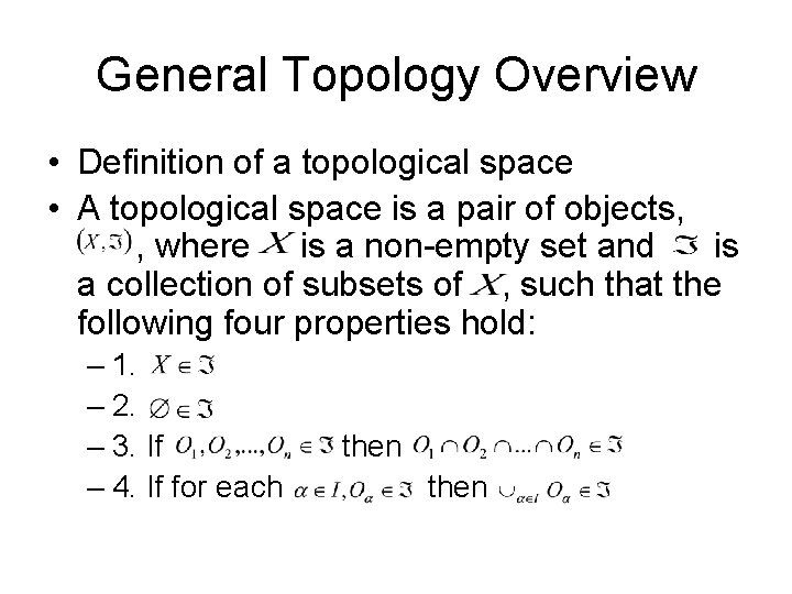 General Topology Overview • Definition of a topological space • A topological space is