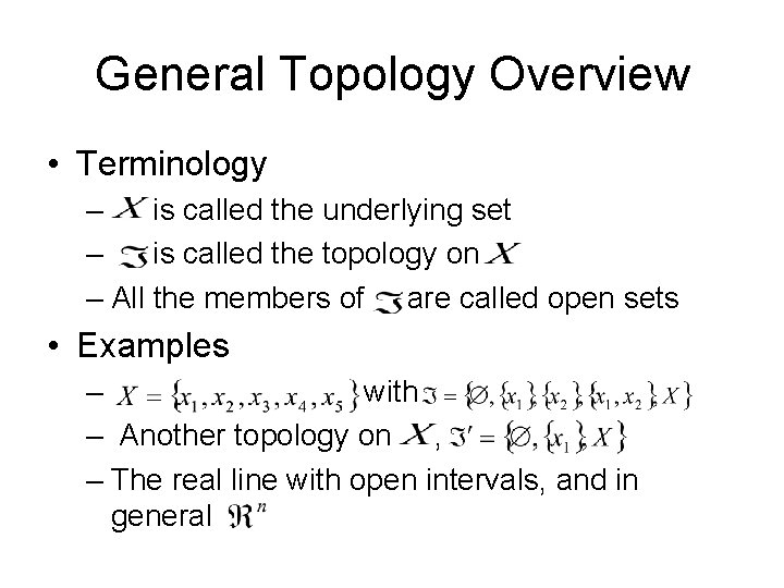 General Topology Overview • Terminology – is called the underlying set – is called