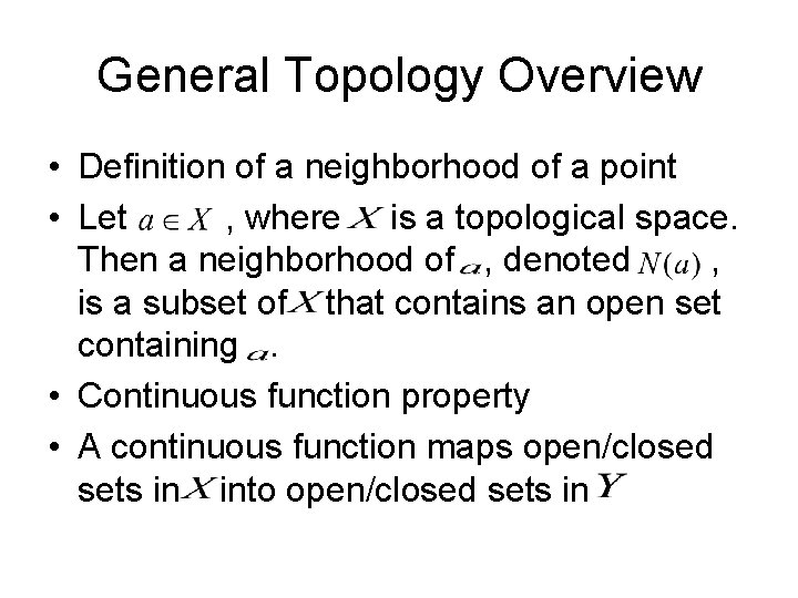 General Topology Overview • Definition of a neighborhood of a point • Let ,