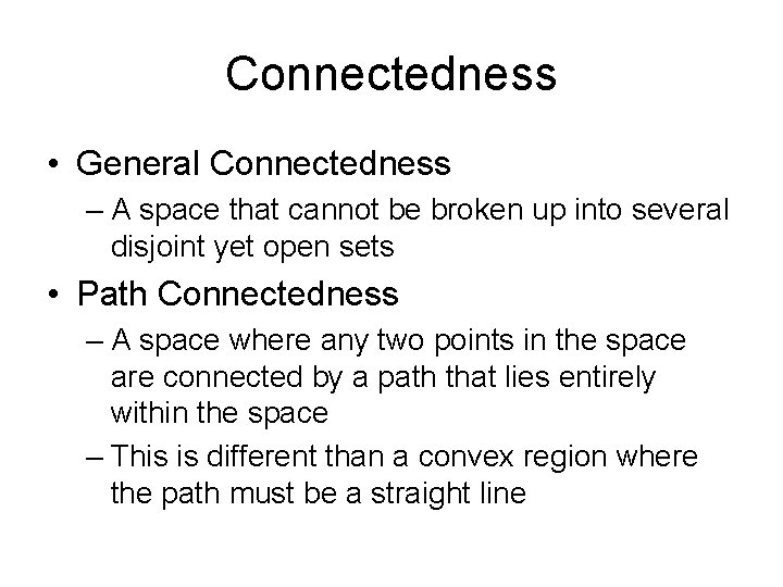 Connectedness • General Connectedness – A space that cannot be broken up into several