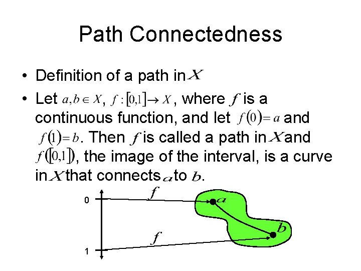 Path Connectedness • Definition of a path in • Let , , where is