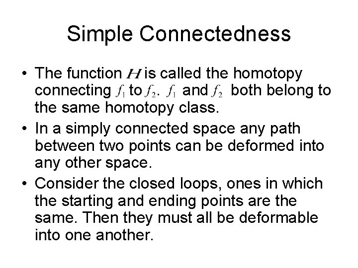 Simple Connectedness • The function is called the homotopy connecting to. and both belong