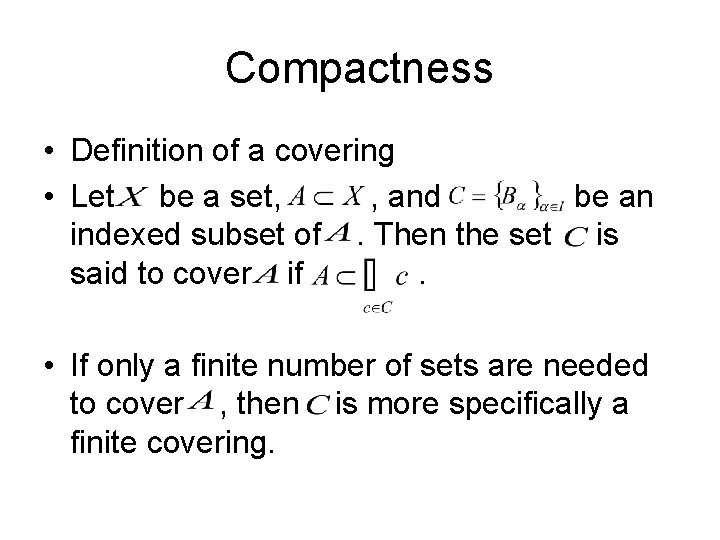 Compactness • Definition of a covering • Let be a set, , and be