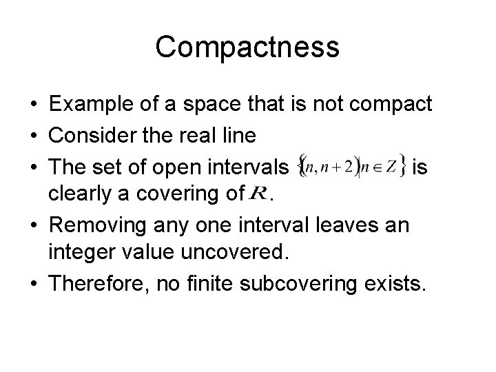 Compactness • Example of a space that is not compact • Consider the real