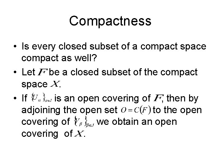 Compactness • Is every closed subset of a compact space compact as well? •