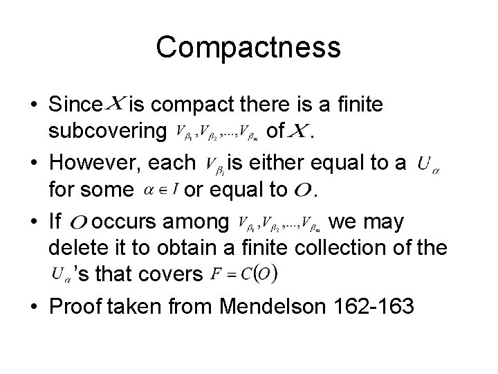 Compactness • Since is compact there is a finite subcovering of. • However, each