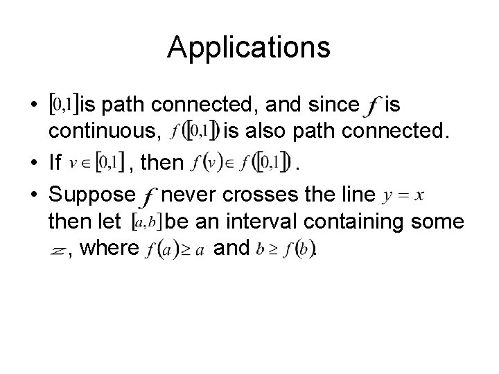 Applications • is path connected, and since is continuous, is also path connected. •